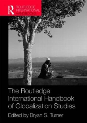 The Routledge International Handbook of Globalization Studies by Bryan Turner