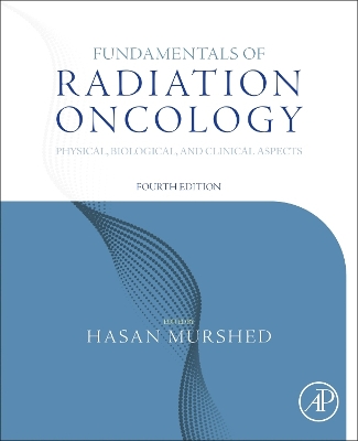 Fundamentals of Radiation Oncology: Physical, Biological, and Clinical Aspects by Hasan Murshed