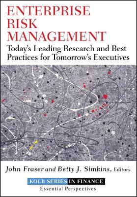 Enterprise Risk Management: Today′s Leading Research and Best Practices for Tomorrow′s Executives by John Fraser