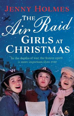 The Air Raid Girls at Christmas: A wonderfully festive and heart-warming new WWII saga (The Air Raid Girls Book 2) by Jenny Holmes