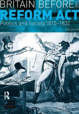 Britain before the Reform Act: Politics and Society 1815-1832 by Eric J. Evans