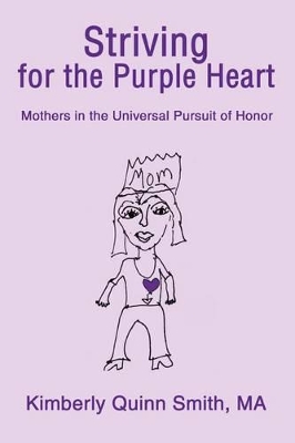 Striving for the Purple Heart: Mothers in the Universal Pursuit of Honor book