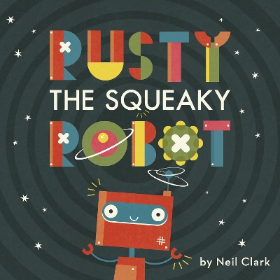 Rusty The Squeaky Robot by Neil Clark