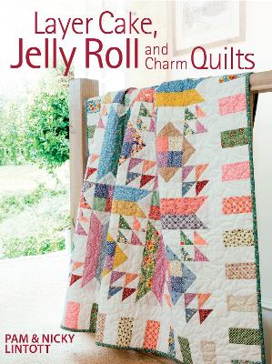 Layer Cake, Jelly Roll and Charm Quilts book