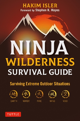 Ninja Wilderness Survival Guide: Surviving Extreme Outdoor Situations (Modern Skills from Japan's Greatest Survivalists) book