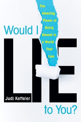 Would I Lie to You?: The Amazing Power of Being Honest in a World That Lies book