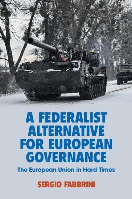 A Federalist Alternative for European Governance: The European Union in Hard Times book