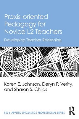 Praxis-oriented Pedagogy for Novice L2 Teachers: Developing Teacher Reasoning book