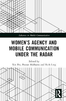 Women’s Agency and Mobile Communication Under the Radar book