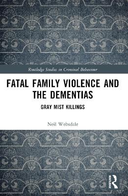 Fatal Family Violence and the Dementias: Gray Mist Killings by Neil Websdale