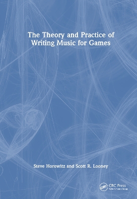 The Theory and Practice of Writing Music for Games by Steve Horowitz