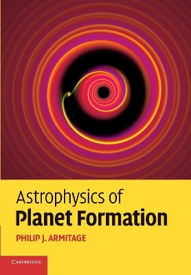 Astrophysics of Planet Formation by Philip J. Armitage