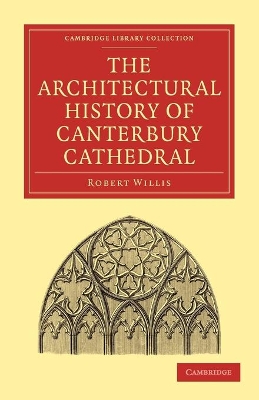 The Architectural History of Canterbury Cathedral by Robert Willis