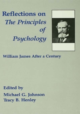 Reflections on the Principles of Psychology: William James After A Century by Michael G Johnson