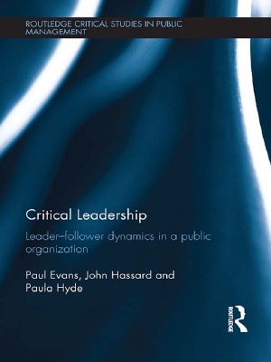 Critical Leadership: Leader-Follower Dynamics in a Public Organization by Paul Evans