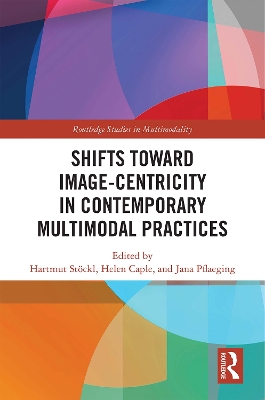Shifts towards Image-centricity in Contemporary Multimodal Practices by Hartmut Stöckl
