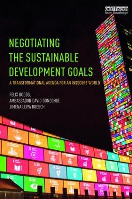 Negotiating the Sustainable Development Goals: A transformational agenda for an insecure world by Felix Dodds