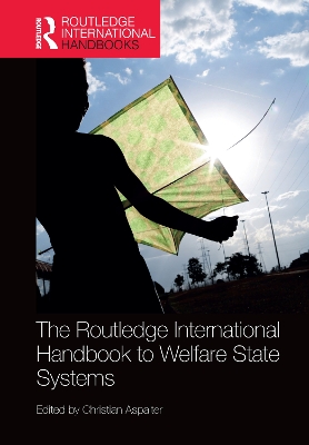 The The Routledge International Handbook to Welfare State Systems by Christian Aspalter
