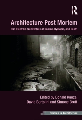Architecture Post Mortem: The Diastolic Architecture of Decline, Dystopia, and Death by Donald Kunze