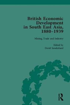 British Economic Development in South East Asia, 1880 - 1939, Volume 2 by David Sunderland