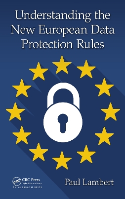 Understanding the New European Data Protection Rules by Paul Lambert