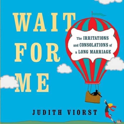 Wait for Me: And Other Poems About the Irritations and Consolations of a Long Marriage book
