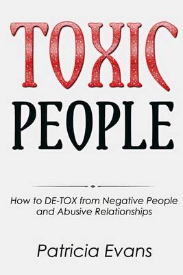 Toxic People: How to de-Tox from Negative People and Abusive Relationships book