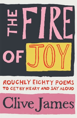 The Fire of Joy: Roughly 80 Poems to Get by Heart and Say Aloud book