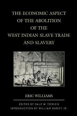 The Economic Aspect of the Abolition of the West Indian Slave Trade and Slavery book