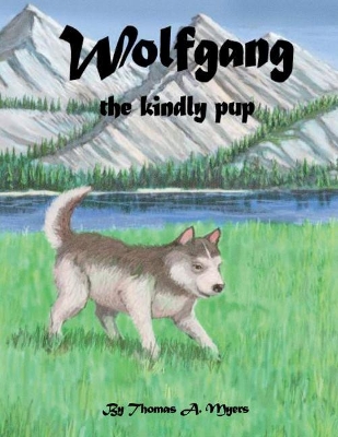 Wolfgang the Kindly Pup by Thomas A. Myers