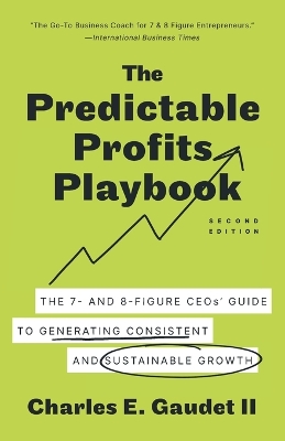 The Predictable Profits Playbook: The 7- and 8-Figure CEOs' Guide to Generating Consistent and Sustainable Growth book