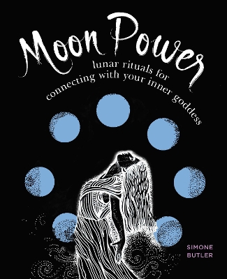 Moon Power: Lunar Rituals for Connecting with Your Inner Goddess by Simone Butler