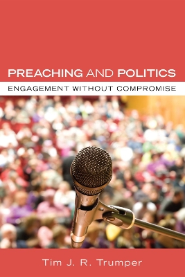 Preaching and Politics by Tim J R Trumper