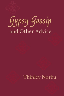 Gypsy Gossip And Other Advice by Thinley Norbu