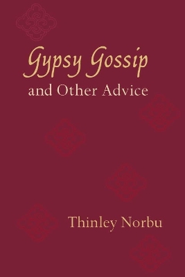 Gypsy Gossip And Other Advice by Thinley Norbu