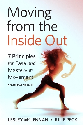 Moving from the Inside Out: 7 Principles for Ease and Mastery in Movement A Feldenkrais Approach book