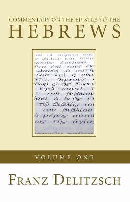 Commentary on the Epistle to the Hebrews, Volume 1 by Franz Delitzsch