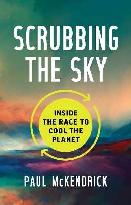 Scrubbing the Sky: Inside the Race to Cool the Planet book