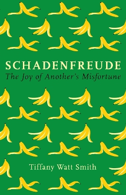 Schadenfreude: Why we feel better when bad things happen to other people by Tiffany Watt Smith