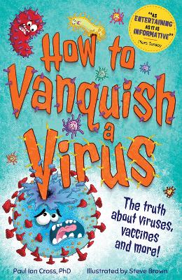 How to Vanquish a Virus: The truth about viruses, vaccines and more! book