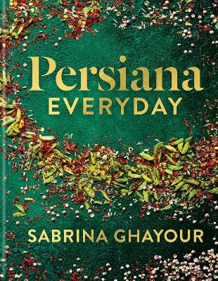 Persiana Everyday: Sabrina Ghayour’s long-awaited follow-up to Persiana by Sabrina Ghayour