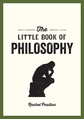 The Little Book of Philosophy: An Introduction to the Key Thinkers and Theories You Need to Know by Rachel Poulton