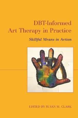 DBT-Informed Art Therapy in Practice: Skillful Means in Action book