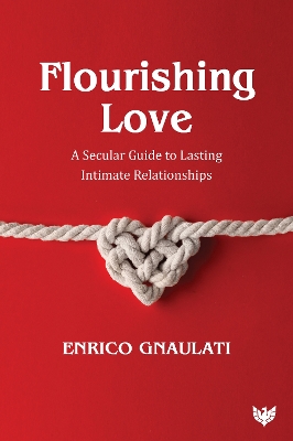 Flourishing Love: A Secular Guide to Lasting Intimate Relationships book