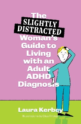 The (Slightly Distracted) Woman’s Guide to Living with an Adult ADHD Diagnosis book