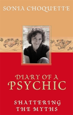 Diary of a Psychic: Shattering the Myths by Sonia Choquette