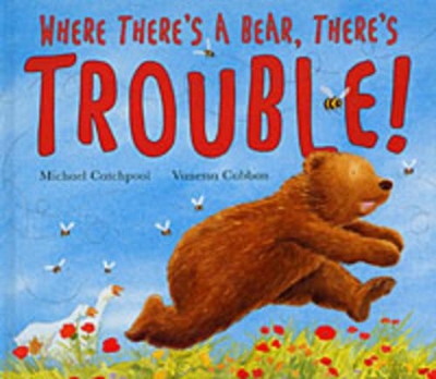 Where There's a Bear, There's Trouble! by Michael Catchpool