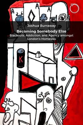 Becoming Somebody Else: Blackouts, Addiction, and Agency amongst London's Homeless book