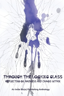 Through The Looking Glass: Reflecting on Madness and Chaos Within book