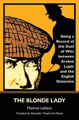 The Blonde Lady: Being a Record of the Duel of Wits Between Arsène Lupin and the English Detective (Warbler Classics) book